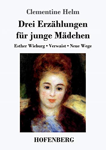 Drei Erzählungen für junge Mädchen: Esther Wieburg / Verwaist / Neue Wege