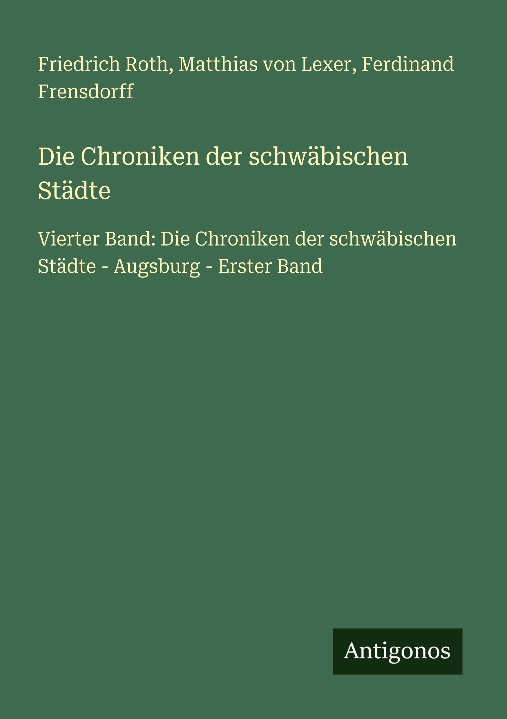 Die Chroniken der schwäbischen Städte: Vierter Band: Die Chroniken der schwäbischen Städte - Augsburg - Erster Band