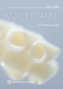 Vollkeramik: Ein Praxiskonzept