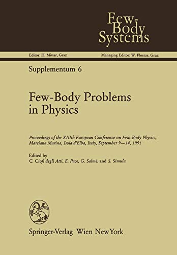 Few-Body Problems in Physics: Proceedings of the XIIIth European Conference on Few-Body Physics, Marciana Marina, Isola d'Elba, Italy, September 9-14, 1991 (Few-Body Systems, 6, Band 6)
