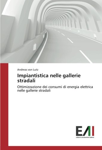 Impiantistica nelle gallerie stradali: Ottimizzazione dei consumi di energia elettrica nelle gallerie stradali