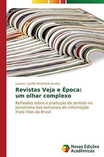 Revistas Veja e Época: um olhar complexo: Reflexões sobre a produção de sentido no jornalismo das semanais de informação mais lidas do Brasil