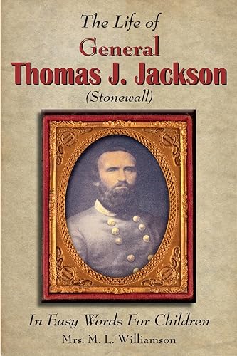 The Life of General Thomas J. Jackson In Easy Words for the Young