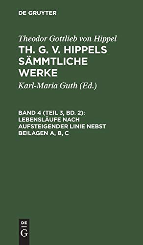 Lebensläufe nach aufsteigender Linie nebst Beilagen A, B, C (Theodor Gottlieb von Hippel: Th. G. v. Hippels sämmtliche Werke)