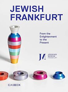 Jüdisches Frankfurt: Von der Aufklärung bis zur Gegenwart: From Enlightenment to the Present. Catalog of the permanent exhibition of the Jewish Museum Frankfurt