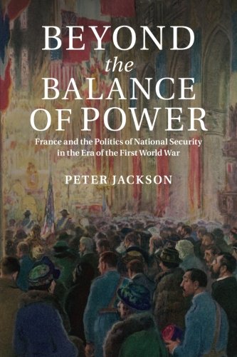 Beyond the Balance of Power: France And The Politics Of National Security In The Era Of The First World War