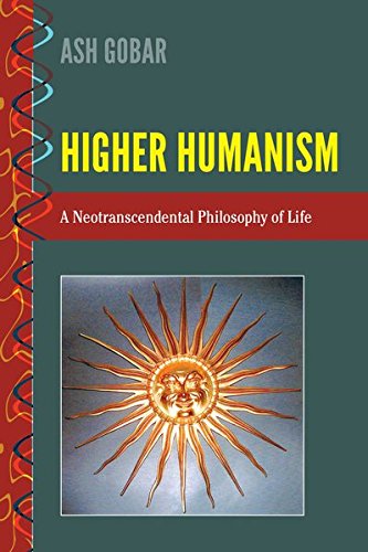 Higher Humanism: A Neotranscendental Philosophy of Life (History and Philosophy of Science / Heresy, Crossroads, and Intersections)