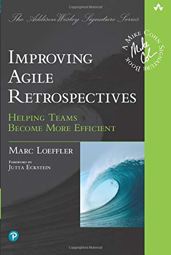 Improving Agile Retrospectives: Helping Teams Become More Efficient: Helping Teams Become More Efficient (Addison-Wesley Signature Series (Cohn))
