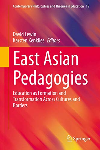 East Asian Pedagogies: Education as Formation and Transformation Across Cultures and Borders (Contemporary Philosophies and Theories in Education, 15, Band 15)
