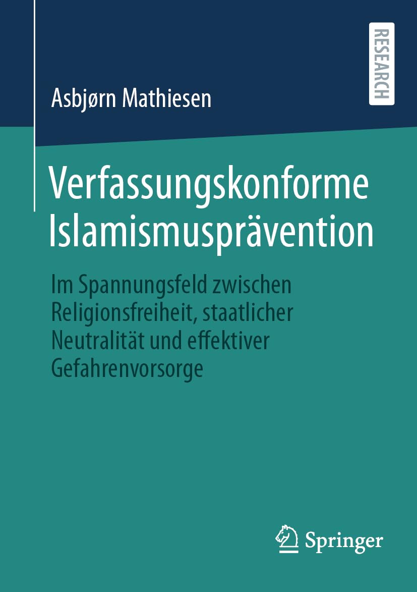Verfassungskonforme Islamismusprävention: Im Spannungsfeld zwischen Religionsfreiheit, staatlicher Neutralität und effektiver Gefahrenvorsorge