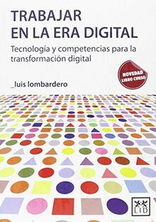 Trabajar En La Era Digital: Tecnología Y Competencias Para La Transformación Digital (Acción Empresarial)