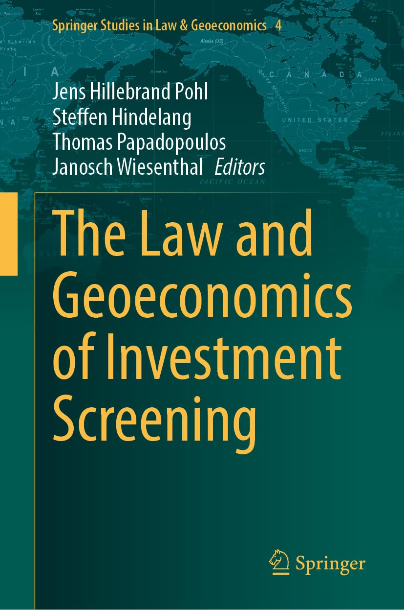 The Law and Geoeconomics of Investment Screening (Springer Studies in Law & Geoeconomics, 4, Band 4)