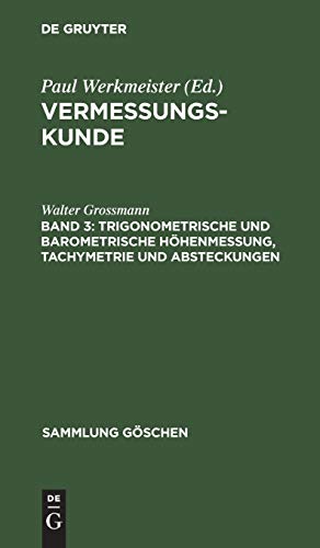 Trigonometrische und barometrische Höhenmessung, Tachymetrie und Absteckungen (Sammlung Göschen, 862, Band 862)