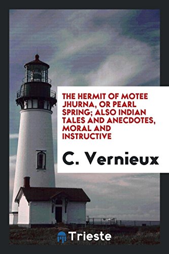 The hermit of Motee Jhurna, or Pearl Spring; also Indian tales and anecdotes, moral and instructive
