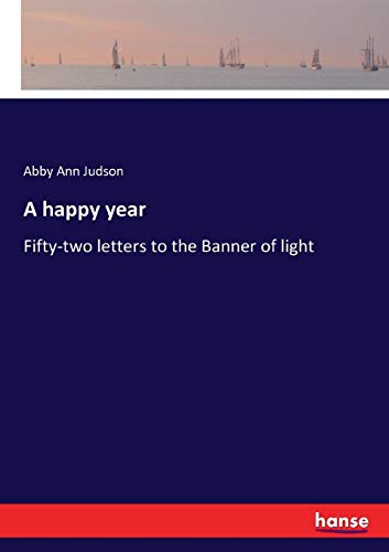 A happy year: Fifty-two letters to the Banner of light