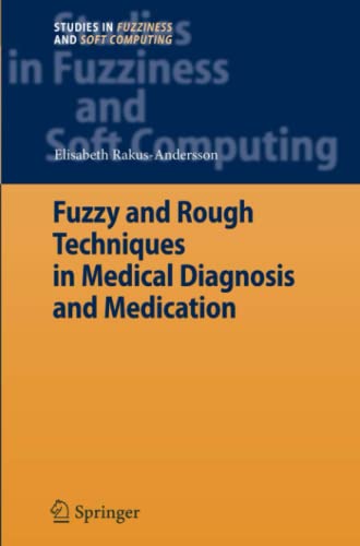 Fuzzy and Rough Techniques in Medical Diagnosis and Medication (Studies in Fuzziness and Soft Computing, Band 212)