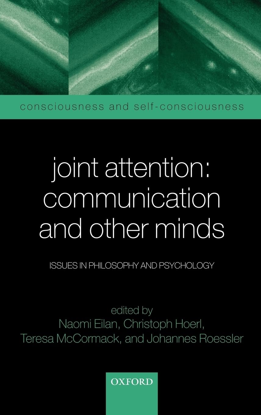 Joint Attention: Communication and Other Minds: Issues in Philosophy and Psychology (Consciousness and Self-consciousness Series)