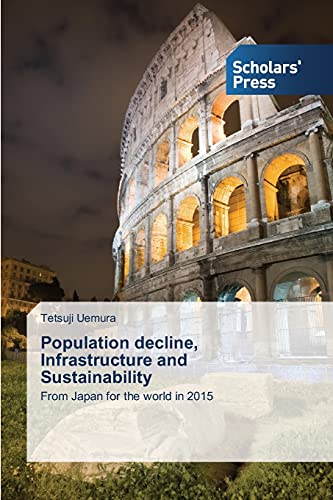 Population decline, Infrastructure and Sustainability: From Japan for the world in 2015