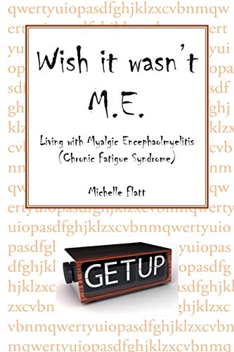 Wish it Wasn't M.E.: Living With Myalgic Encephalomyelitis (Chronic Fatigue Syndrome)