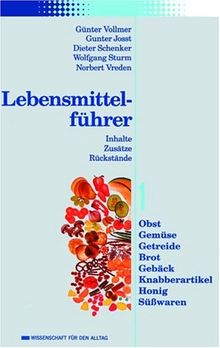 Lebensmittelführer 1. Obst, Gemüse, Getreide, Brot, Gebäck, Knabberartikel, Honig, Süßwaren. Inhalte, Zusätze, Rückstände