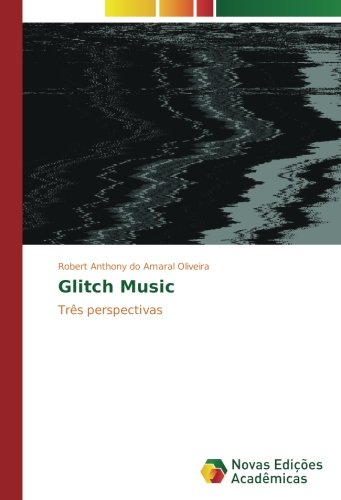 Glitch Music: Três perspectivas