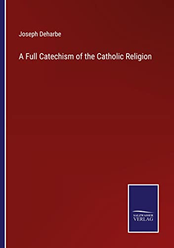 A Full Catechism of the Catholic Religion