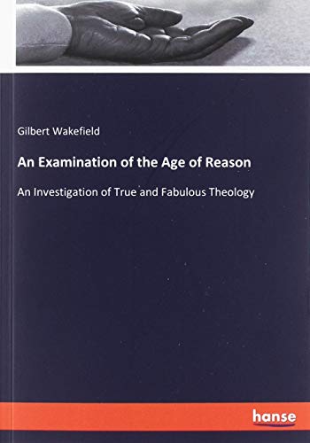 An Examination of the Age of Reason: An Investigation of True and Fabulous Theology