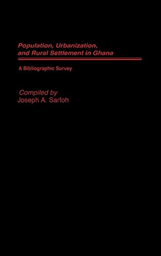 Populations, Urbanization, and Rural Settlement in Ghana: A Bibliographic Survey (African Special Bibliographic Series)