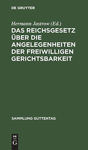 Das Reichsgesetz über die Angelegenheiten der freiwilligen Gerichtsbarkeit: Text-Ausgabe mit Einleitung, Anmerkungen und Sachregister (Sammlung Guttentag, 46, Band 46)