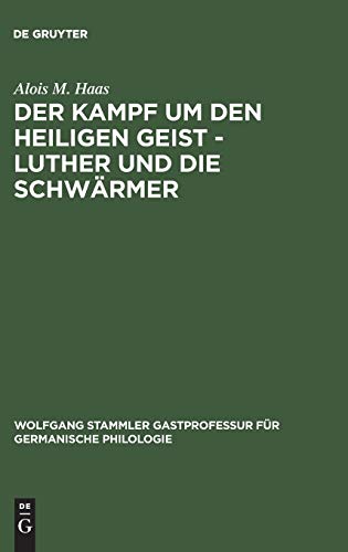 Der Kampf um den Heiligen Geist - Luther und die Schwärmer (Wolfgang Stammler Gastprofessur für Germanische Philologie, 7, Band 7)