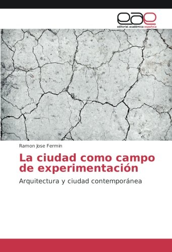 La ciudad como campo de experimentación: Arquitectura y ciudad contemporánea