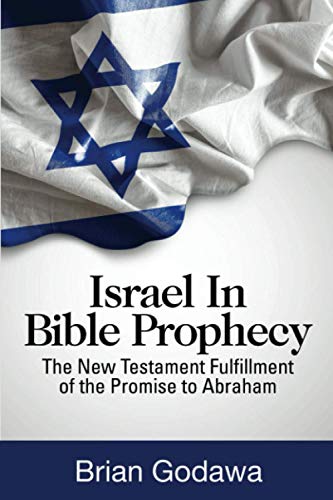 Israel in Bible Prophecy: The New Testament Fulfillment of the Promise to Abraham (Chronicles of the Apocalypse)