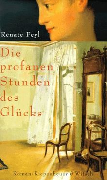 Die profanen Stunden des Glücks: Roman