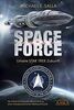 SPACE FORCE. UNSERE STAR TREK ZUKUNFT: Der kühne Aufstieg der Menschheit zu einer interplanetarischen Weltraummacht