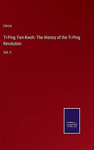 Ti-Ping Tien-Kwoh: The History of the Ti-Ping Revolution: Vol. II