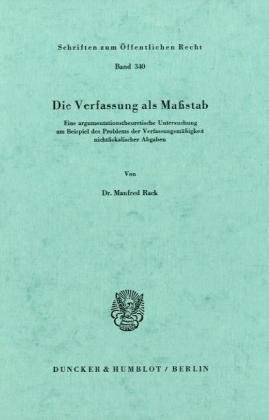 Die Verfassung als Maßstab.: Eine argumentationstheoretische Untersuchung am Beispiel des Problems der Verfassungsmäßigkeit nichtfiskalischer Abgaben.