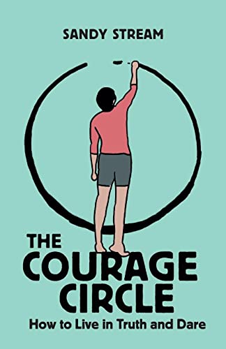 The Courage Circle: How to Live in Truth or Dare (Courage Circles, Band 1)