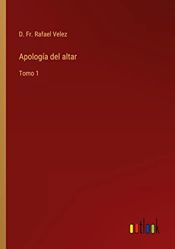 Apología del altar: Tomo 1