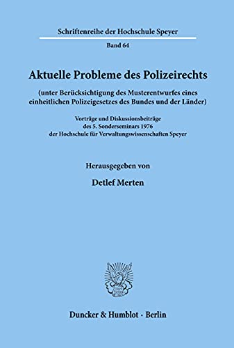 Aktuelle Probleme des Polizeirechts (unter Berücksichtigung des Musterentwurfes eines einheitlichen Polizeigesetzes des Bundes und der Länder).: ... (Schriftenreihe Der Hochschule Speyer)