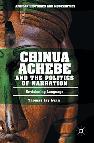 Chinua Achebe and the Politics of Narration: Envisioning Language (African Histories and Modernities)