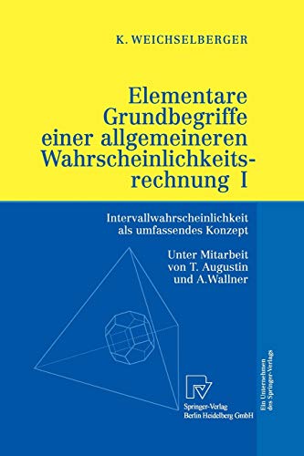 Elementare Grundbegriffe einer allgemeineren Wahrscheinlichkeitsrechnung I: Intervallwahrscheinlichkeit Als Umfassendes Konzept
