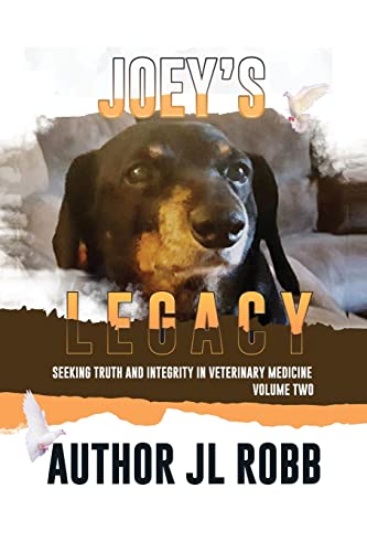 Joey's Legacy Volume Two: Seeking Truth and Integrity in Veterinary Medicine is about the small percentage of bad actors (the Bad Guys) and the ... chose the wrong veterinarian to treat their