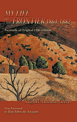 My Life on the Frontier, 1864-1882: Facsimile of Original 1935 Edition; New Foreword by Ray John de Aragon