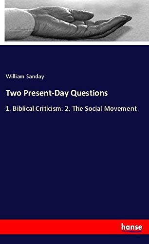Two Present-Day Questions: 1. Biblical Criticism. 2. The Social Movement