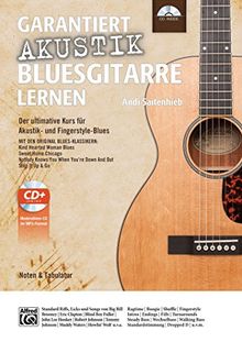 Garantiert Akustik Bluesgitarre lernen: Der ultimative Kurs für Akustik- und Fingerstyle-Blues mit CD Mit den Original Blues-Klassikern Kind Hearted ... When You're Down And Out und Step It Up & Go