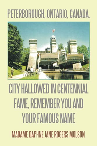 Peterborough, Ontario, Canada, City Hallowed In Centennial Fame, Remember You And Your Famous Name