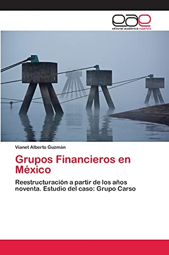 Grupos Financieros en México: Reestructuración a partir de los años noventa. Estudio del caso: Grupo Carso