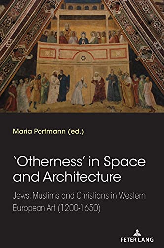 'Otherness’ in Space and Architecture: Jews, Muslims and Christians in Western European Art (1200-1650)