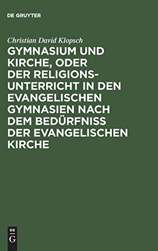 Gymnasium und Kirche, oder der Religionsunterricht in den evangelischen Gymnasien nach dem Bedürfniß der evangelischen Kirche