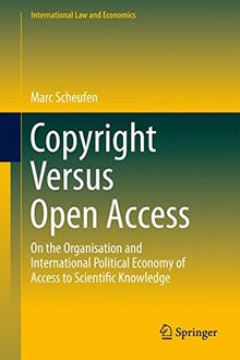 Copyright Versus Open Access: On the Organisation and International Political Economy of Access to Scientific Knowledge (International Law and Economics)
